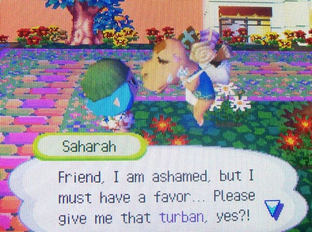 Saharah: Friend, I am ashamed, but I must have a favor...Please give me that turban, yes?!