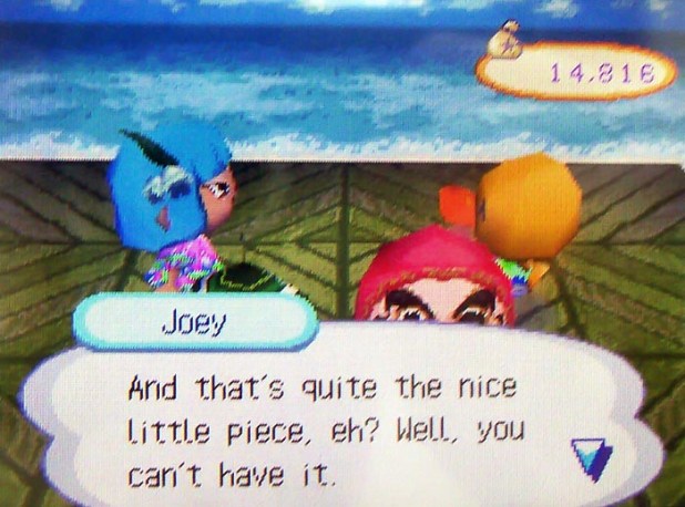 Joey: And that's quite the nice little piece, eh? Well, you can't have it.