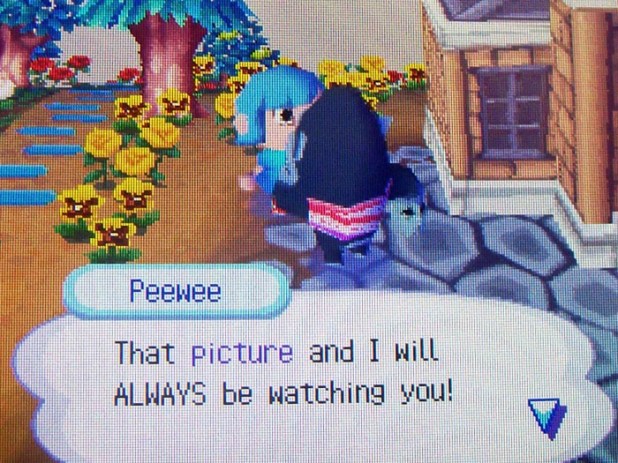 Peewee: That picture and I will ALWAYS be watching you!