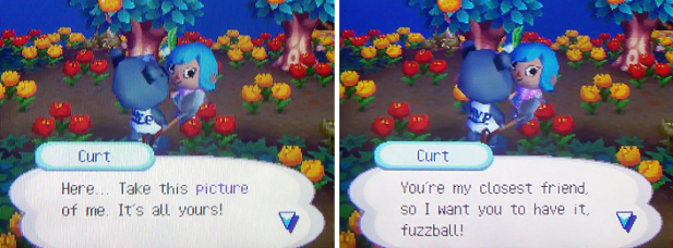 Curt: Here... Take this picture of me. It's all yours! You're my closest friend, so I want you to have it!