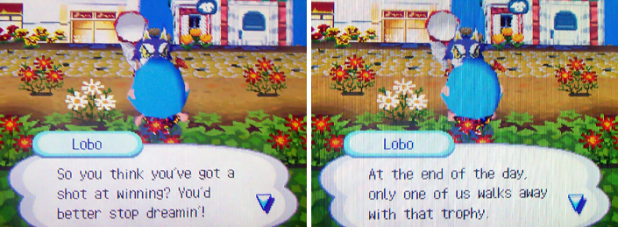 Lobo: So you think you've got a shot at winning? You'd better stop dreamin'! At the end of the day, only one of us walks away with that trophy!