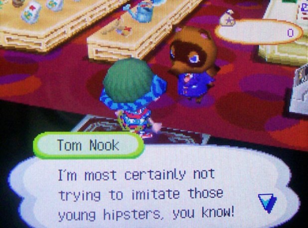 Tom Nook: I'm most certainly not trying to imitate those young hipsters, you know!