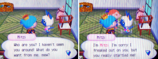 Mitzi: Who are you? I haven't seen you around! What do you want from me, mew? I'm Mitzi. I'm sorry I freaked out on you, but you really startled me!