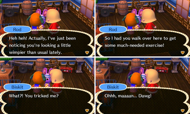 Rod tricked Biskit into exercise